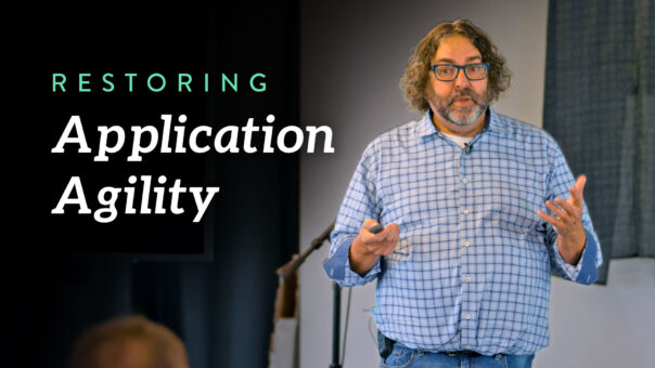 Restoring Application Agility: Building Applications That Get More Agile Over Time