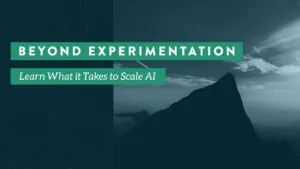 Beyond Experimentation. Learn What it Takes to Scale AI.