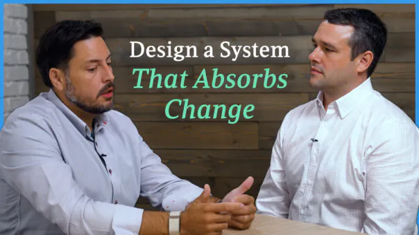 Design a System That Absorbs Change
