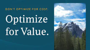 Don't optimize for cost. Optimize for value.